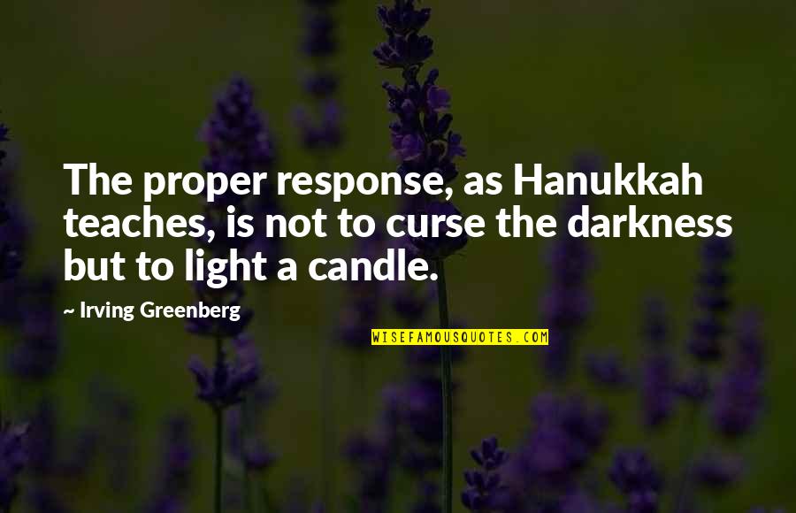 Kainiac Quotes By Irving Greenberg: The proper response, as Hanukkah teaches, is not