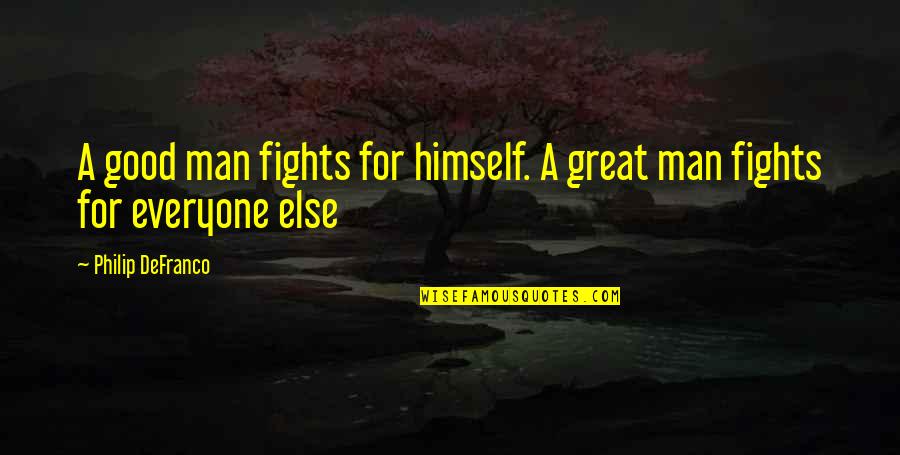 Kainov Brat Quotes By Philip DeFranco: A good man fights for himself. A great