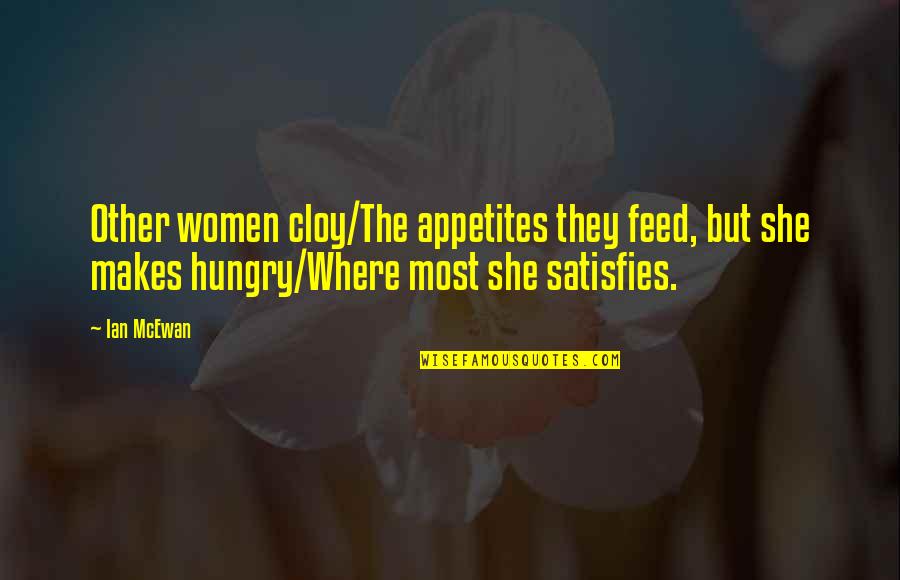 Kaithapram Narayanan Quotes By Ian McEwan: Other women cloy/The appetites they feed, but she