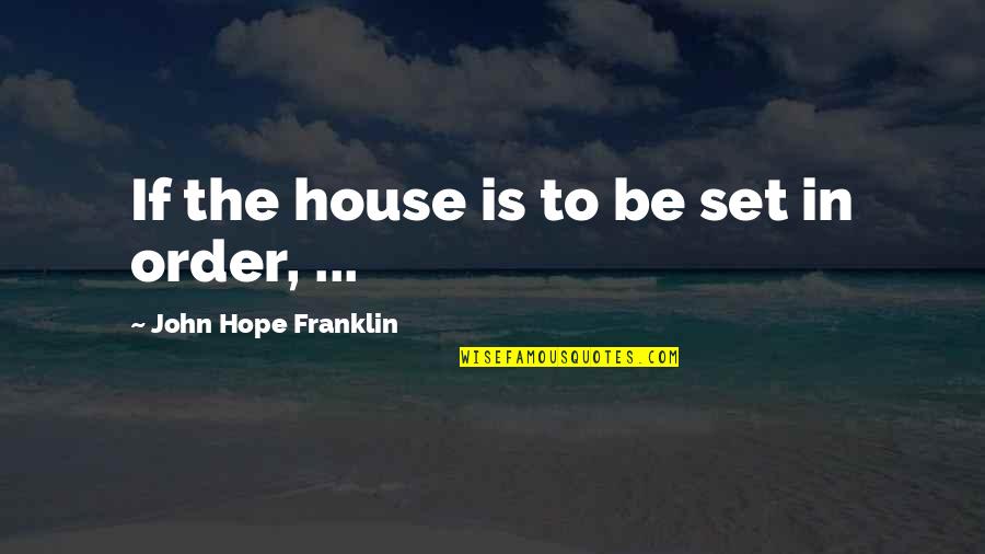 Kaiwai Unicorn Quotes By John Hope Franklin: If the house is to be set in