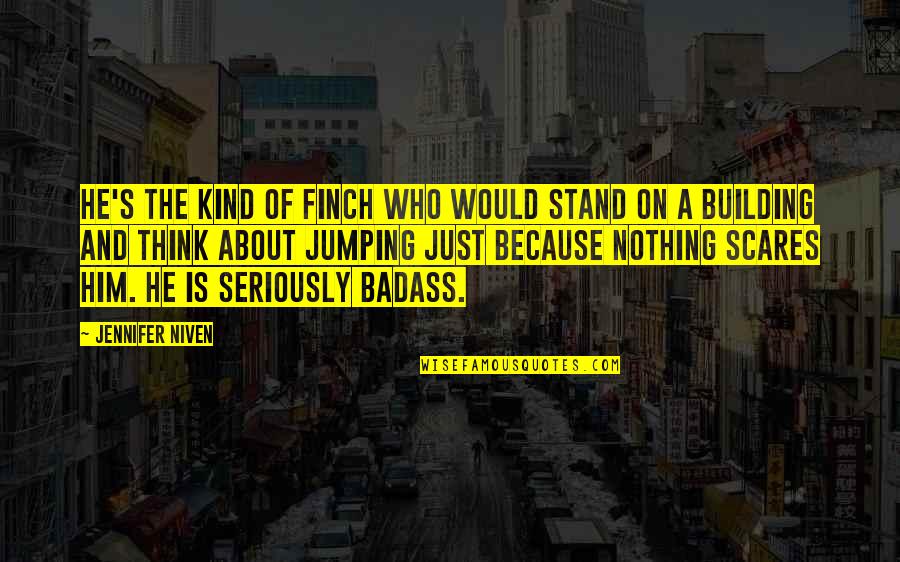 Kajiwara Damascus Quotes By Jennifer Niven: He's the kind of Finch who would stand