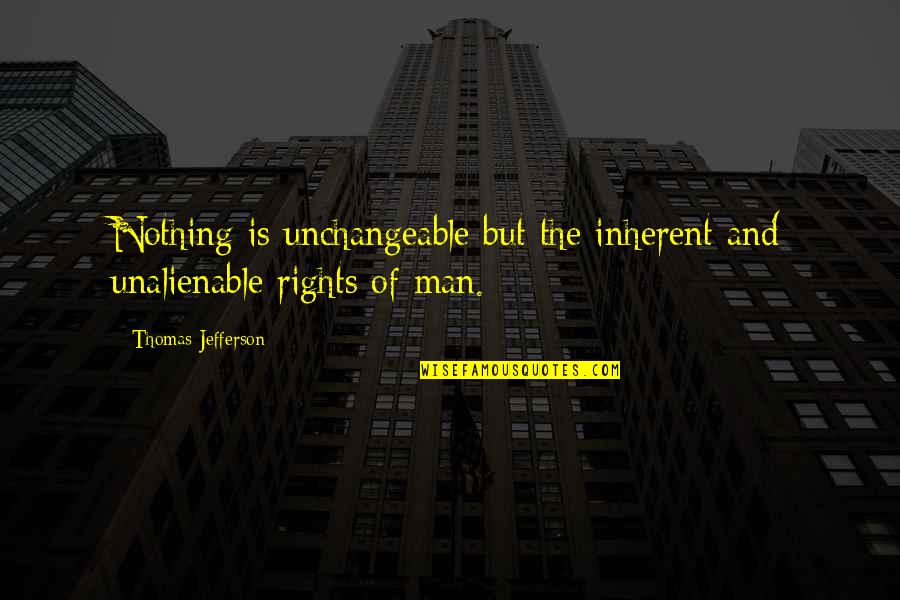 Kajuan Curry Quotes By Thomas Jefferson: Nothing is unchangeable but the inherent and unalienable