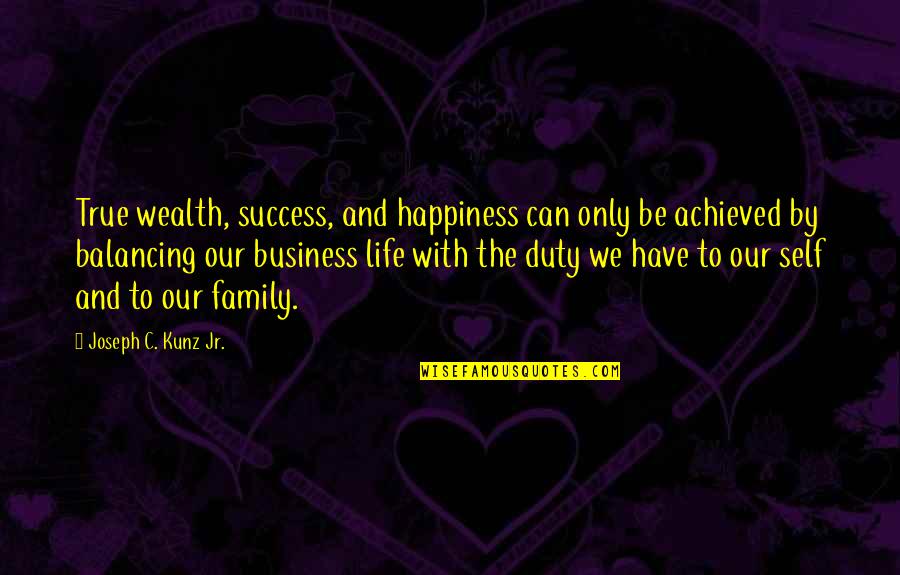 Kakao Talk Quotes By Joseph C. Kunz Jr.: True wealth, success, and happiness can only be