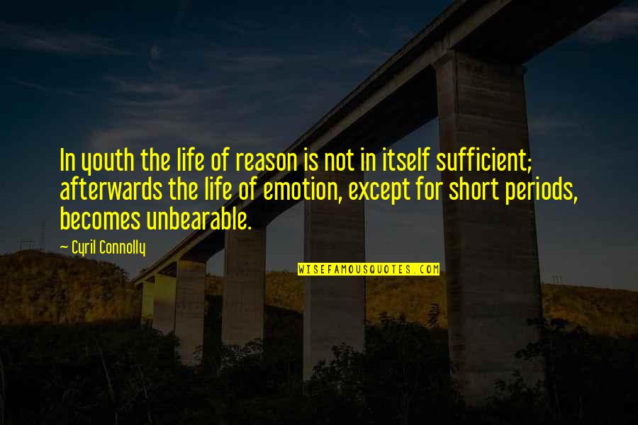 Kakonason Quotes By Cyril Connolly: In youth the life of reason is not