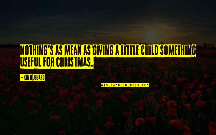 Kakoslu Quotes By Kin Hubbard: Nothing's as mean as giving a little child