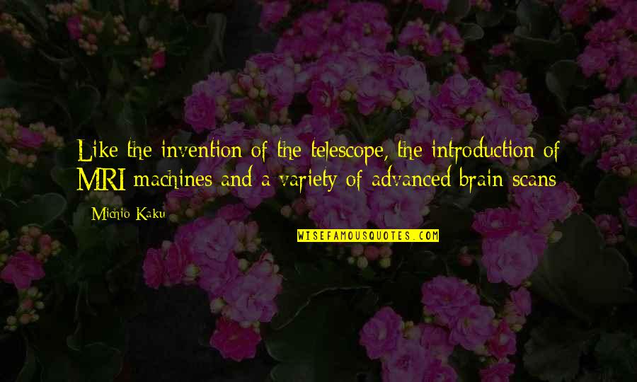 Kaku Quotes By Michio Kaku: Like the invention of the telescope, the introduction