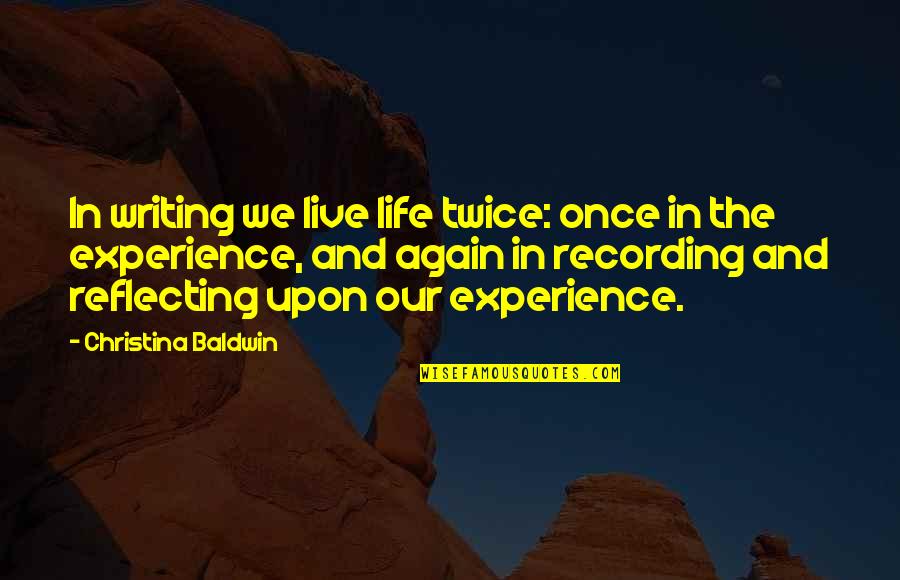 Kalacheva Quotes By Christina Baldwin: In writing we live life twice: once in