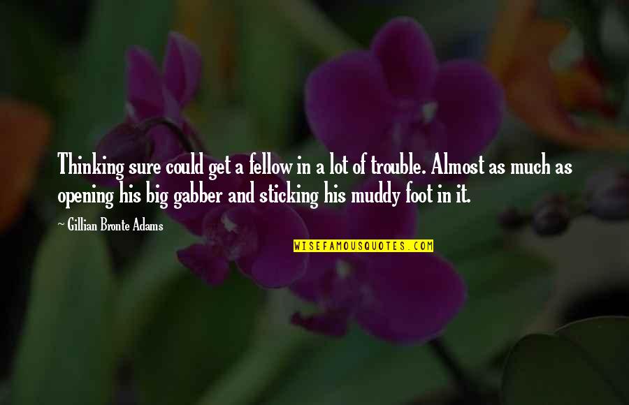 Kaldes Financial Quotes By Gillian Bronte Adams: Thinking sure could get a fellow in a