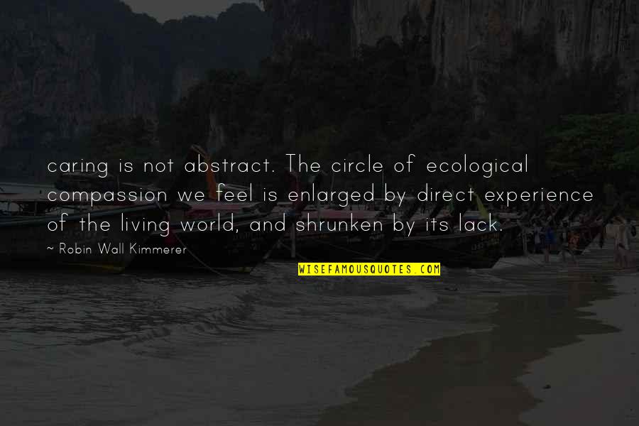 Kaldnes Quotes By Robin Wall Kimmerer: caring is not abstract. The circle of ecological