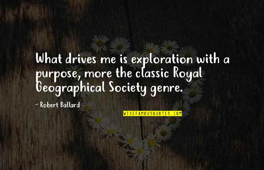 Kaldra Quotes By Robert Ballard: What drives me is exploration with a purpose,