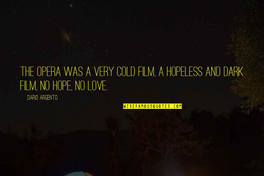 Kaleina Nath Quotes By Dario Argento: The Opera was a very cold film, a