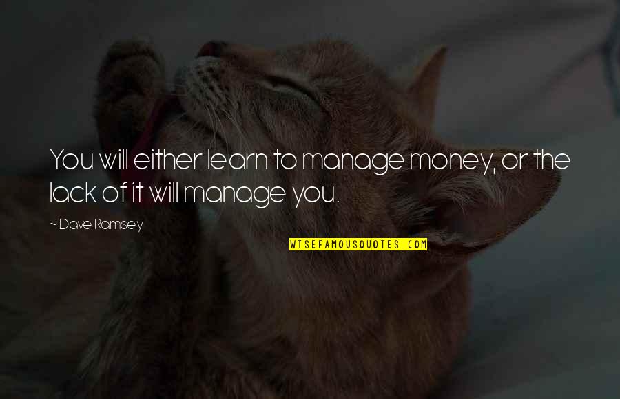 Kalervo Hiltunen Quotes By Dave Ramsey: You will either learn to manage money, or
