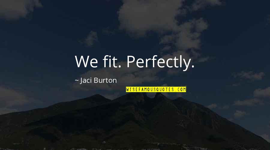 Kalervo Hiltunen Quotes By Jaci Burton: We fit. Perfectly.