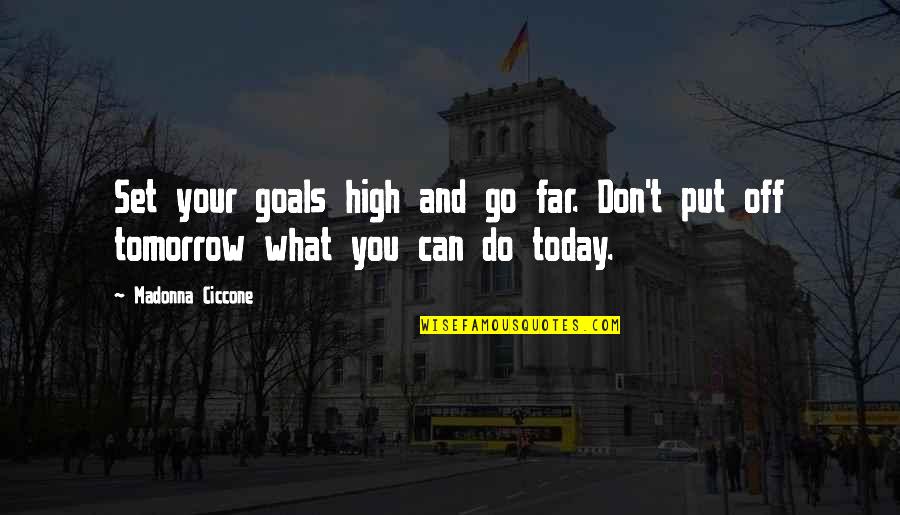Kalervo Hiltunen Quotes By Madonna Ciccone: Set your goals high and go far. Don't