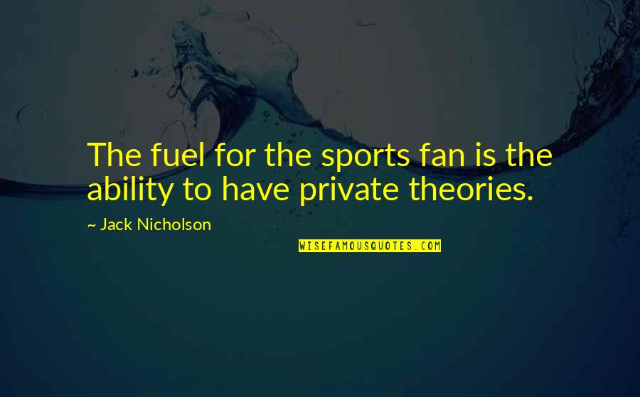 Kalffa Quotes By Jack Nicholson: The fuel for the sports fan is the