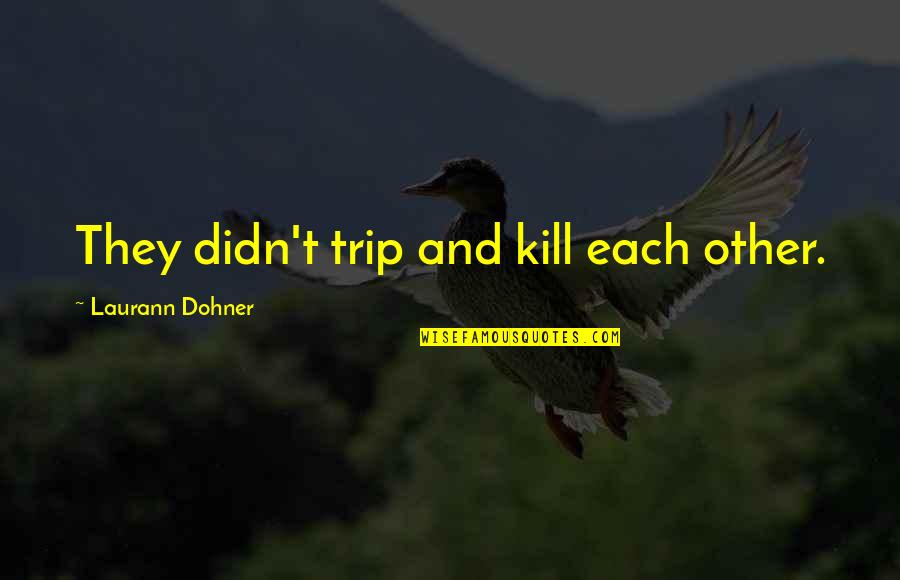 Kaliforniai Alom Quotes By Laurann Dohner: They didn't trip and kill each other.