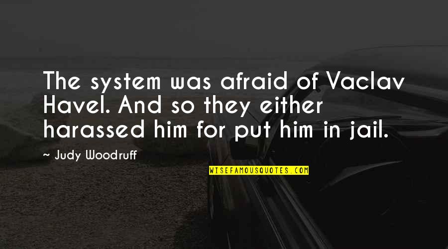 Kalika Devi Story In Marathi Quotes By Judy Woodruff: The system was afraid of Vaclav Havel. And