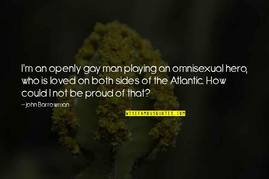 Kalindee Quotes By John Barrowman: I'm an openly gay man playing an omnisexual