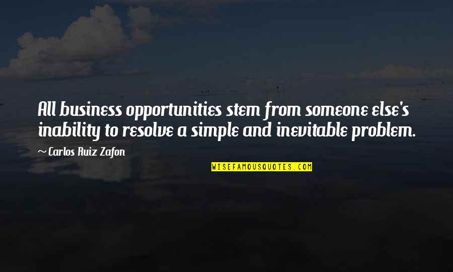 Kalka Maa Quotes By Carlos Ruiz Zafon: All business opportunities stem from someone else's inability