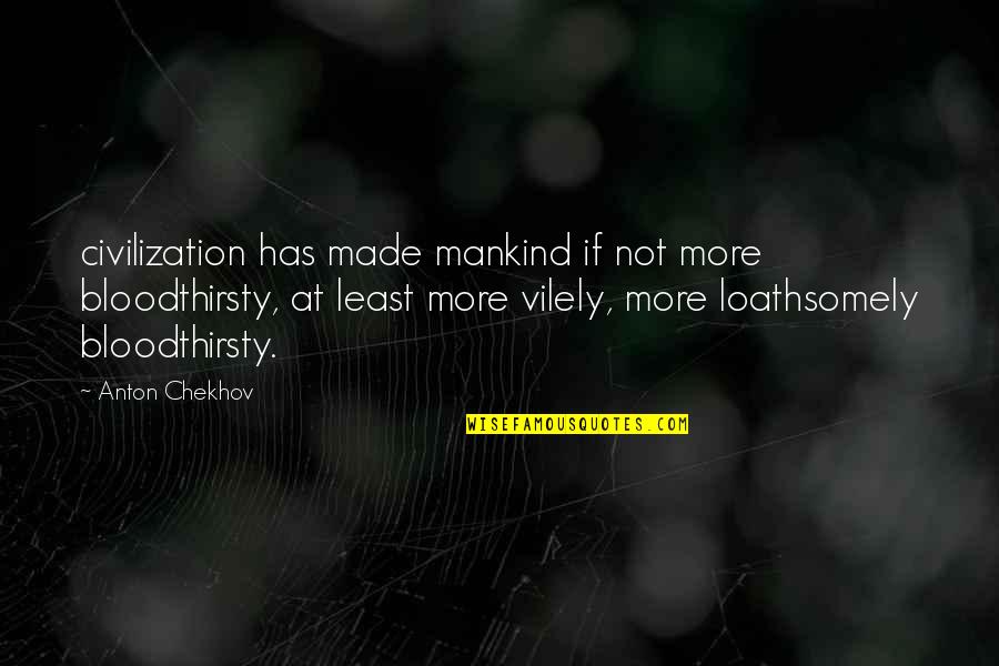 Kalkbrenner Youtube Quotes By Anton Chekhov: civilization has made mankind if not more bloodthirsty,