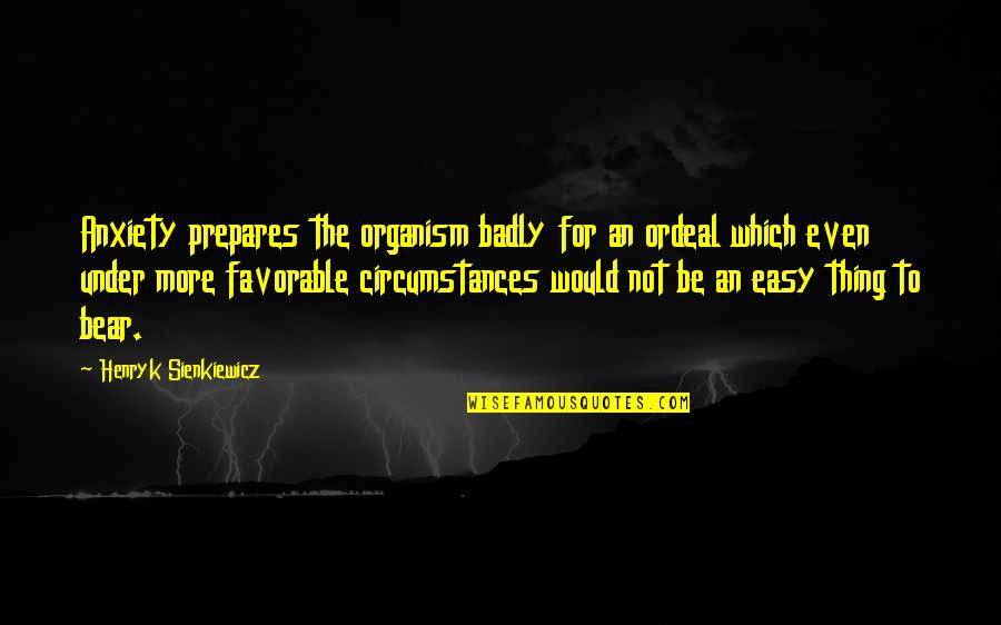 Kalkman Landscaping Quotes By Henryk Sienkiewicz: Anxiety prepares the organism badly for an ordeal