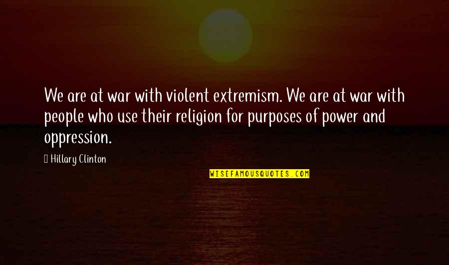 Kalley Wayne Quotes By Hillary Clinton: We are at war with violent extremism. We