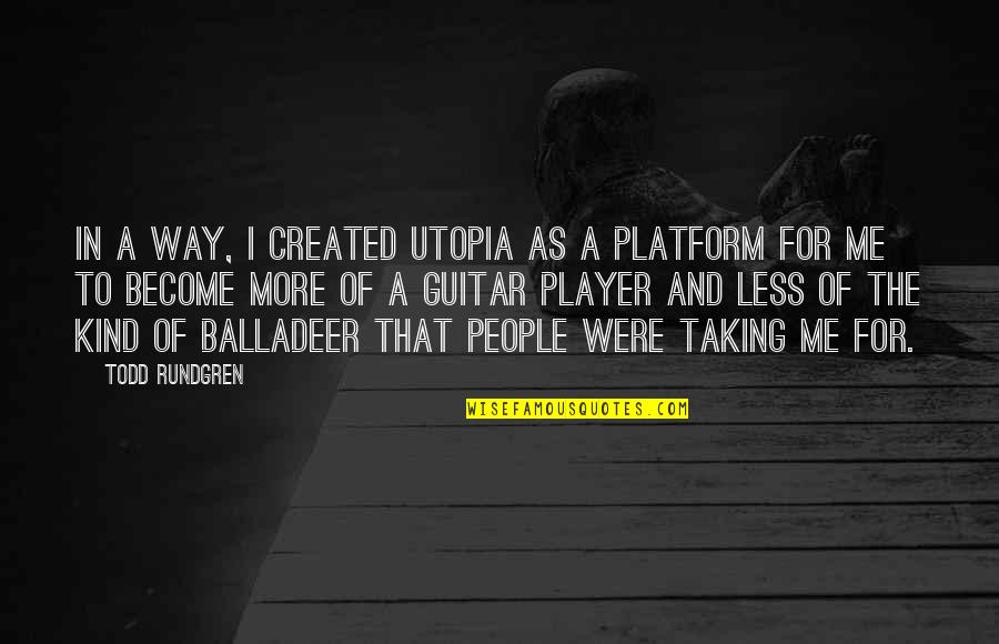 Kallick Quotes By Todd Rundgren: In a way, I created Utopia as a