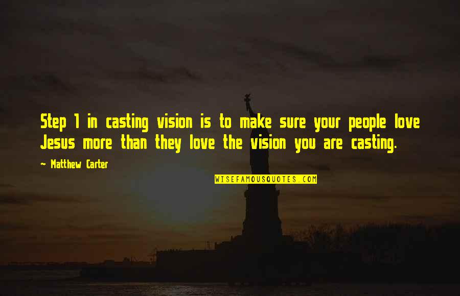 Kallie Flynn Quotes By Matthew Carter: Step 1 in casting vision is to make