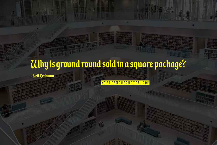 Kalmykov Aleksandr Quotes By Neil Leckman: Why is ground round sold in a square