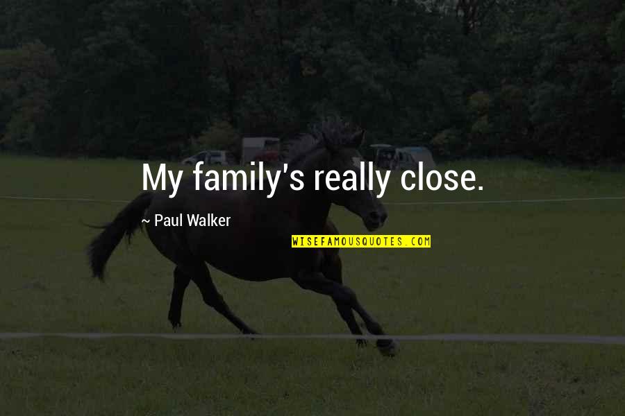 Kaloud Quotes By Paul Walker: My family's really close.