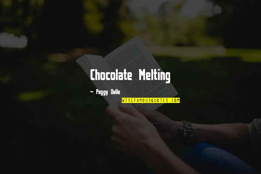 Kalpler Kolay Quotes By Peggy Dulle: Chocolate Melting