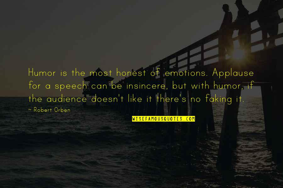 Kalpler Kolay Quotes By Robert Orben: Humor is the most honest of emotions. Applause