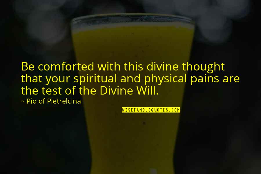 Kalra Kreations Quotes By Pio Of Pietrelcina: Be comforted with this divine thought that your