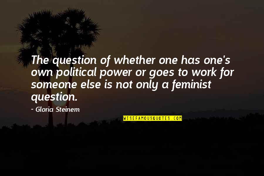 Kaltenbach Park Quotes By Gloria Steinem: The question of whether one has one's own