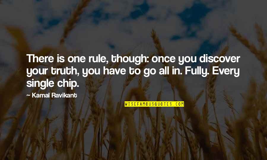 Kamal Ravikant Quotes By Kamal Ravikant: There is one rule, though: once you discover