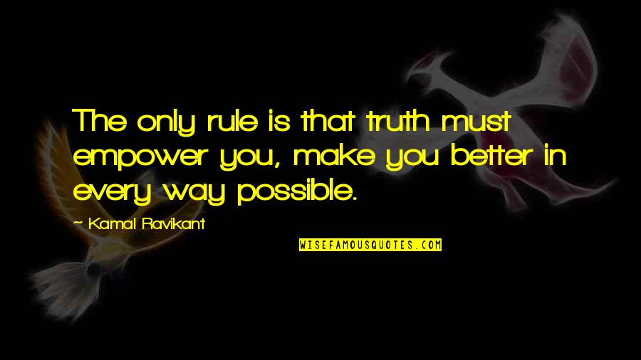 Kamal Ravikant Quotes By Kamal Ravikant: The only rule is that truth must empower