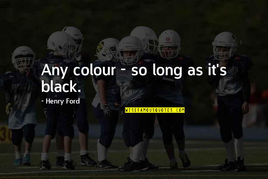 Kamalini Chatterjee Quotes By Henry Ford: Any colour - so long as it's black.