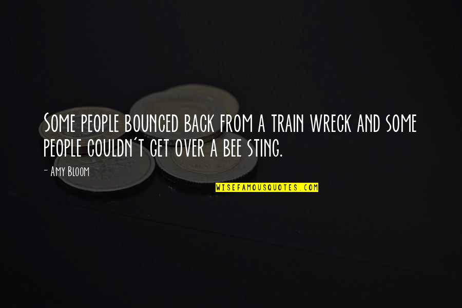 Kambri Stanworth Quotes By Amy Bloom: Some people bounced back from a train wreck