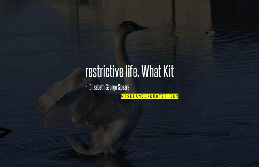 Kamenosocharstv Quotes By Elizabeth George Speare: restrictive life. What Kit
