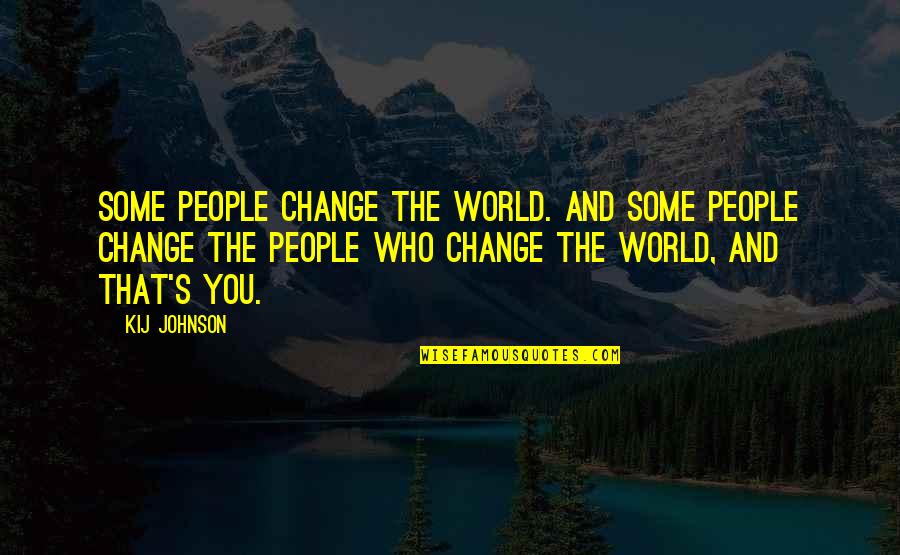 Kamenosocharstv Quotes By Kij Johnson: Some people change the world. And some people