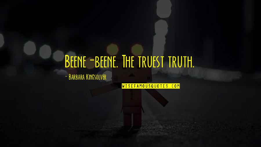 Kamiel Spiessens Quotes By Barbara Kingsolver: Beene-beene. The truest truth.