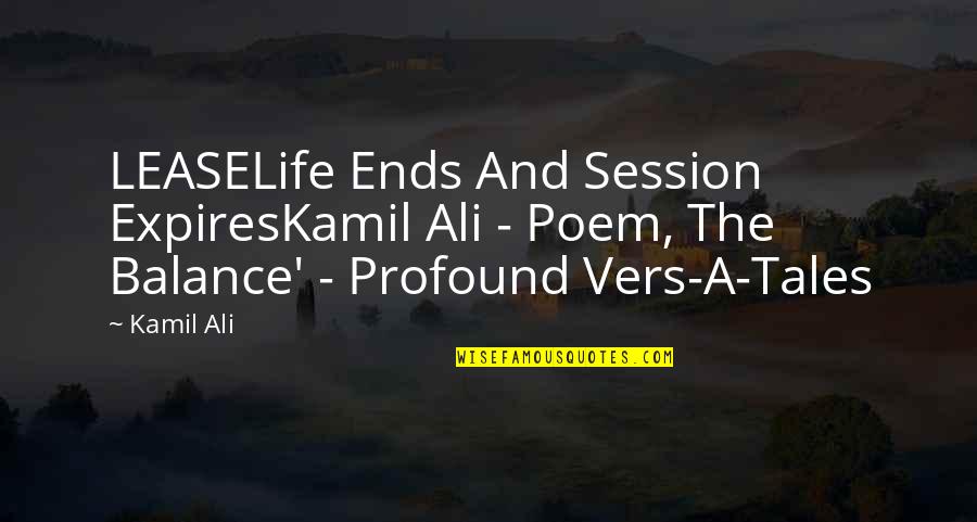 Kamil Quotes By Kamil Ali: LEASELife Ends And Session ExpiresKamil Ali - Poem,