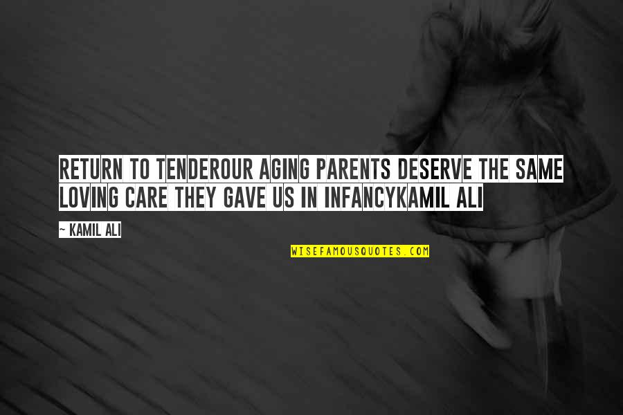 Kamil Quotes By Kamil Ali: RETURN TO TENDEROur aging parents deserve the same