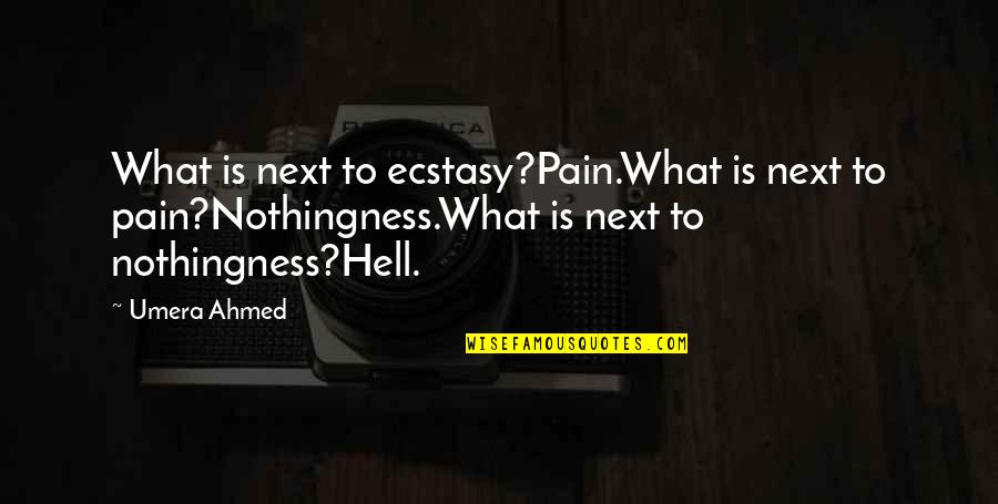 Kamil Quotes By Umera Ahmed: What is next to ecstasy?Pain.What is next to