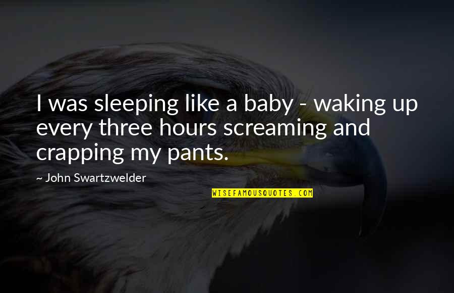 Kamileon Quotes By John Swartzwelder: I was sleeping like a baby - waking