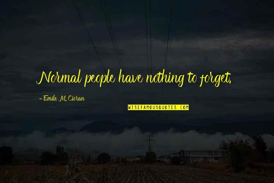 Kaminey Movie Quotes By Emile M. Cioran: Normal people have nothing to forget.