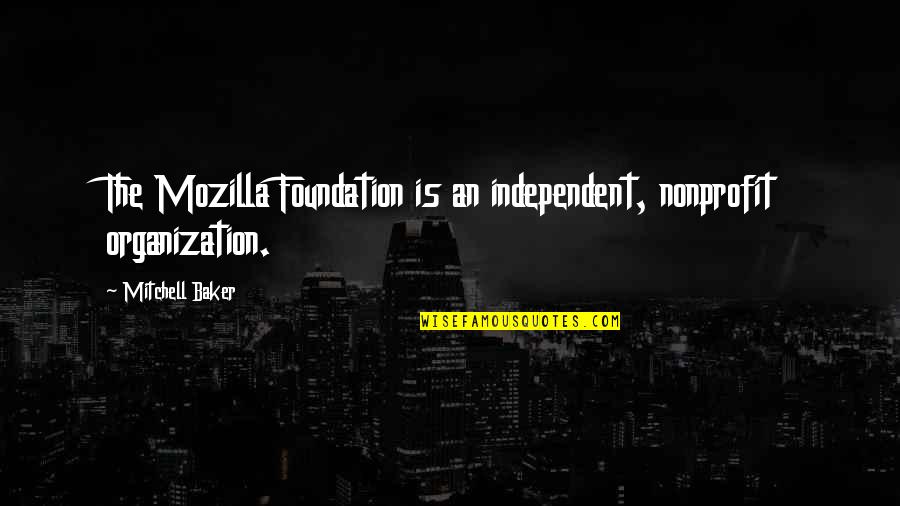 Kamionkowski Bet Quotes By Mitchell Baker: The Mozilla Foundation is an independent, nonprofit organization.