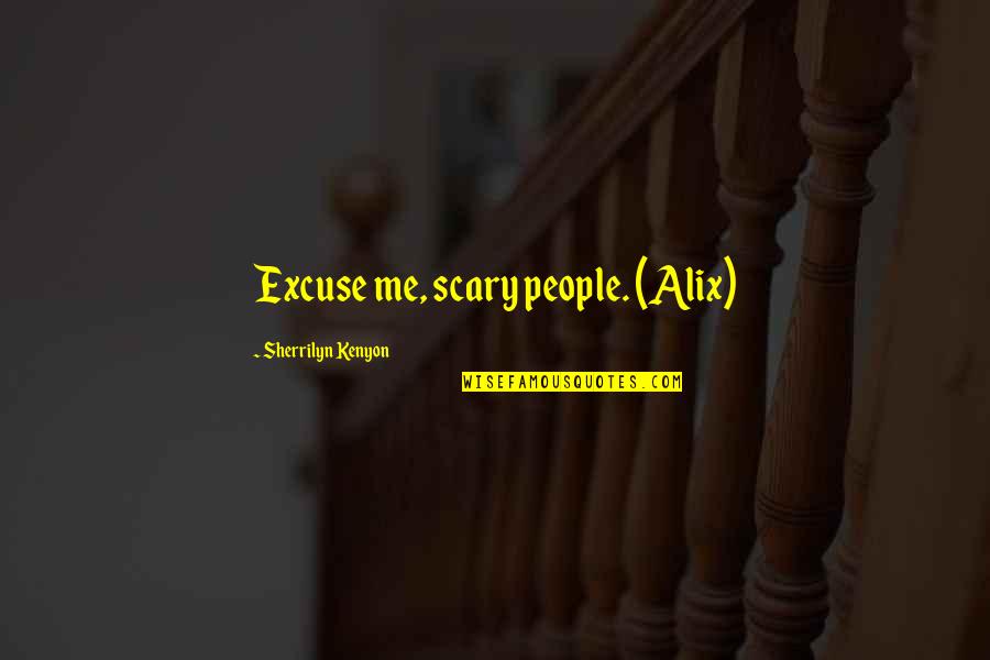 Kampa Quotes By Sherrilyn Kenyon: Excuse me, scary people. (Alix)