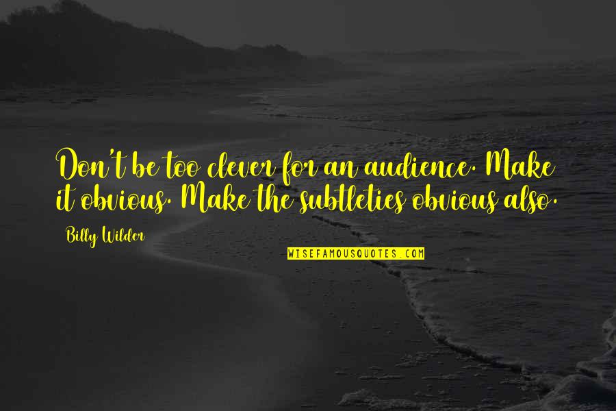 Kamu Kuat Quotes By Billy Wilder: Don't be too clever for an audience. Make