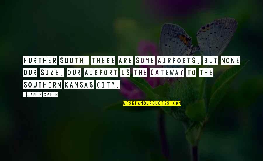 Kamu Kuat Quotes By James Green: Further south, there are some airports, but none